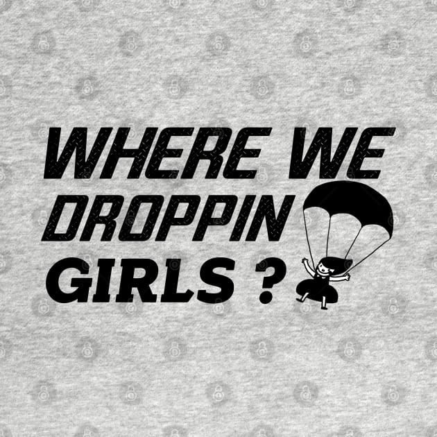 where we droppin girls by Get Yours